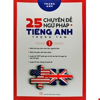 25 Chuyên Đề Ngữ Pháp Tiếng Anh Trọng Tâm - Tập 1