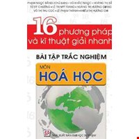 16 Phương Pháp Và Kĩ Thuật Giải Nhanh Bài Tập Trắc Nghiệm Môn Hóa Học ( Tái Bản )