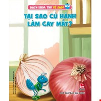 Bách Khoa Thư Vì Sao: Tại Sao Củ Hành Làm Cay Mắt? (Tái Bản 2019)