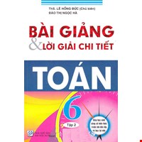 Bài Giảng Và Lời Giải Chi Tiết Toán 6 - Tập 2