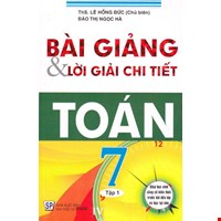 Bài Giảng Và Lời Giải Chi Tiết Toán 7 _ Tập 1