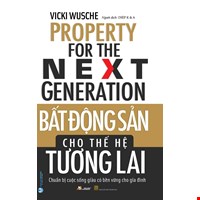 Bất Động Sản Cho Thế Hệ Tương Lai - Chuẩn Bị Cuộc Sống Giàu Có Bền Vững Cho Gia Đình