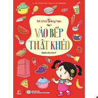 Bé Chơi Sáng Tạo - Tập 1 - Vào Bếp Thật Khéo