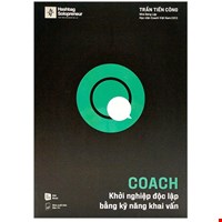 Coach - Khởi Nghiệp Độc Lập Bằng Kỹ Năng Khai Vấn