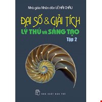 Đại Số & Giải Tích Lý Thú Và Sáng Tạo (Tập 2)