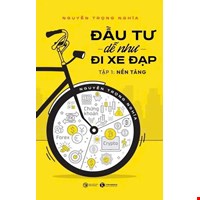 Đầu Tư Dễ Như Đi Xe Đạp - Tập 1: Nên Tảng