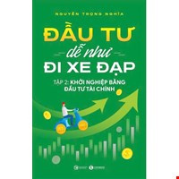 Đầu Tư Dễ Như Đi Xe Đạp - Tập 2: Khởi Nghiệp Bằng Đầu Tư Tài Chính