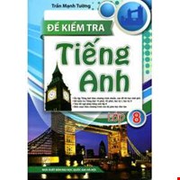 Đề Kiểm Tra Tiếng Anh Lớp 8 (Tái Bản)