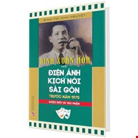 Đinh Xuân Hòa Với Điện Ảnh Và Kịch Nói Sài Gòn Trước Năm 1975 - Cuộc Đời Và Tác Phẩm