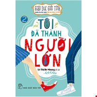 Giáo Dục Giới Tính Dành Cho Học Sinh Trung Học Cơ Sở - Tôi Đã Thành Người Lớn