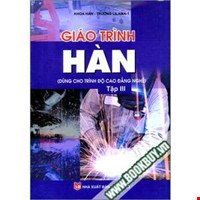 Giáo Trình Hàn (Dùng Cho Trình Độ Cao Đẳng Nghề) - Tập 3