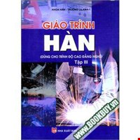 Giáo Trình Hàn (Dùng Cho Trình Độ Cao Đẳng Nghề) - Tập 3