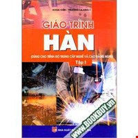 Giáo Trình Hàn (Dùng Cho Trình Độ Trung Cấp Nghề Và Cao Đẳng Nghề ) - Tập 1