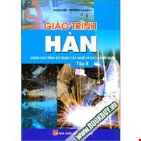 Giáo Trình Hàn (Dùng Cho Trình Độ Trung Cấp Nghề Và Cao Đẳng Nghề ) - Tập 2