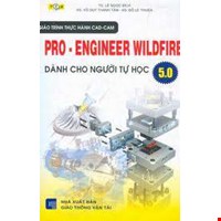 Giáo Trình Thực Hành CAD-CAM Pro-Engineer Wildfire 5.0 Dành Cho Người Tự Học