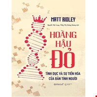 Hoàng Hậu Đỏ - Tình Dục Và Sự Tiến Hóa Của Bản Tính Người