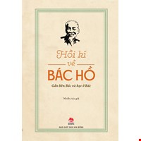 Hồi Kí Về Bác Hồ - Gần Bên Bác Và Học Ở Bác