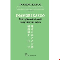 Inamori Kazuo Mỗi Ngày Một Câu Nói Nâng Tầm Vận Mệnh