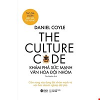 Khám Phá Sức Mạnh Văn Hóa Đội Nhóm - The Culture Code