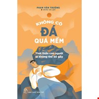 Không Có Đá Quá Mềm - Tinh Thần Con Người Là Không Thể Bẻ Gãy)