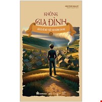 Không Gia Đình - Tập 1 - Hồi Ức Về Một Tuổi Thơ Không Cha Mẹ