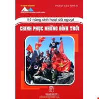 Kỹ Năng Sinh Hoạt Dã Ngoại - Chinh Phục Những Đỉnh Trời