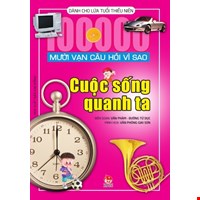 Mười Vạn Câu Hỏi Vì Sao - Cuộc Sống Quanh Ta (Tái Bản 2020)