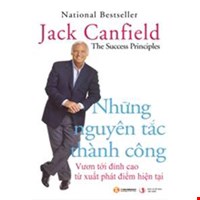 Những Nguyên Tắc Thành Công - Vươn Tới Đỉnh Cao Từ Xuất Phát Điểm Hiện Tại (Tái Bản 2021)