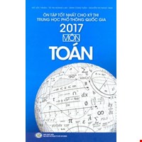 Ôn Tập Tốt Nhất Cho Kỳ Thi Trung Học Phổ Thông Quốc Gia 2017 Môn Toán