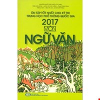 Ôn Tập Tốt Nhất Cho Kỳ Thi Trung Học Phổ Thông Quốc Gia 2017 Môn Ngữ Văn