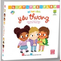 Sách Tương Tác - Lift The Flap - Bé Học Cách Yêu Thương