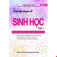 Toàn Tập Chuyên Đề Bài Tập Và Lý Thuyết Sinh Học - Tập 1