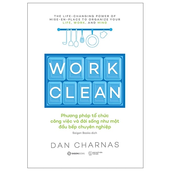 Work Clean - Phương Pháp Tổ Chức Công Việc Và Đời Sống Như Một Đầu Bếp Chuyên Nghiệp - ảnh 3